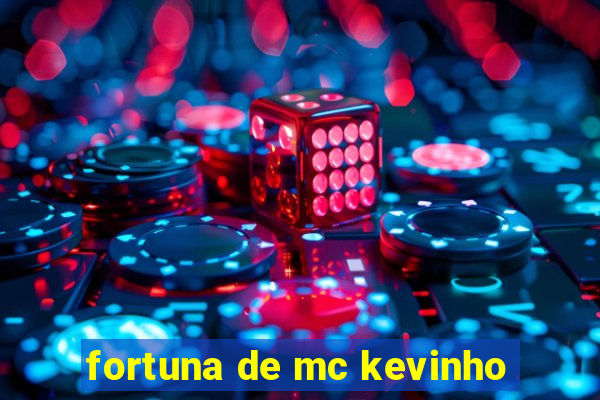 fortuna de mc kevinho